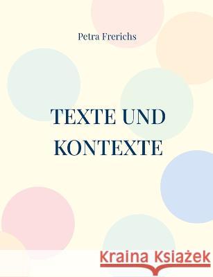 Texte und Kontexte: Ein Lesebuch Petra Frerichs 9783756811304 Books on Demand - książka