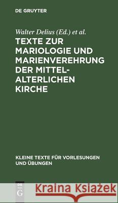 Texte Zur Mariologie Und Marienverehrung Der Mittelalterlichen Kirche Walter Delius Adolf Kolping 9783110013276 Walter de Gruyter - książka