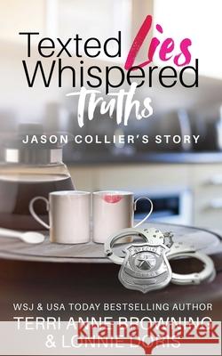 Texted Lies, Whispered Truths: Jason Collier's Story Terri Anne Browning, Lonnie Doris 9781087954660 IngramSpark - książka