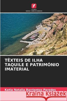 Texteis de Ilha Taquile E Patrimonio Imaterial Katia Natalia Barrientos Paredes   9786205778937 Edicoes Nosso Conhecimento - książka