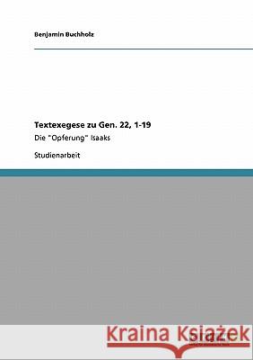 Textexegese zu Gen. 22, 1-19: Die Opferung Isaaks Buchholz, Benjamin 9783640516612 Grin Verlag - książka