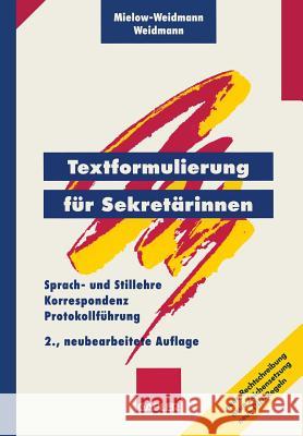 Textformulierung Für Sekretärinnen: Sprach- Und Stillehre, Korrespondenz, Protokollführung Mielow-Weidmann, Ute 9783409297424 Springer - książka