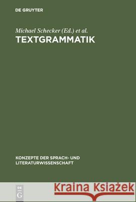 Textgrammatik: Beiträge Zum Problem Der Textualität Peter Wunderli, Michael Schecker 9783484220164 de Gruyter - książka