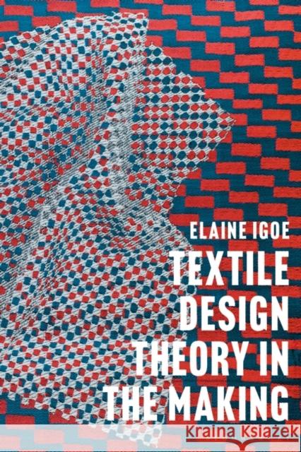 Textile Design Theory in the Making Elaine Igoe 9781350061569 Bloomsbury Visual Arts - książka