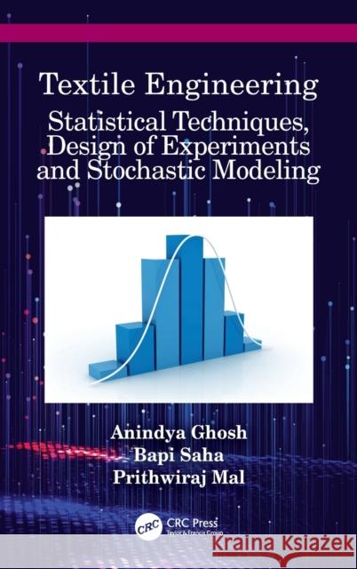 Textile Engineering: Statistical Techniques, Design of Experiments and Stochastic Modeling Anindya Ghosh Bapi Saha Prithwiraj Mal 9780367532741 CRC Press - książka