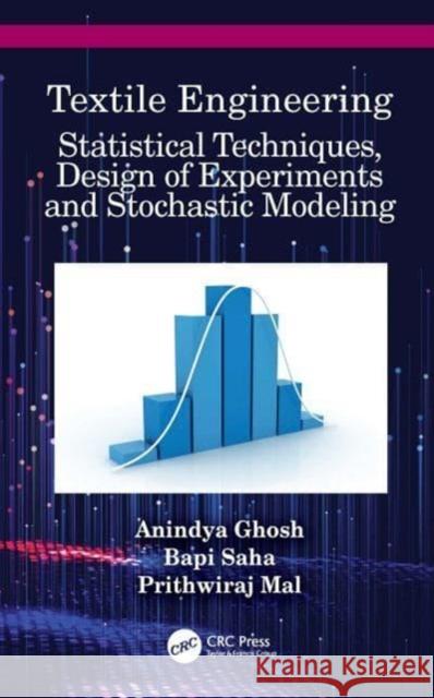 Textile Engineering: Statistical Techniques, Design of Experiments and Stochastic Modeling Anindya Ghosh Bapi Saha Prithwiraj Mal 9780367532765 CRC Press - książka