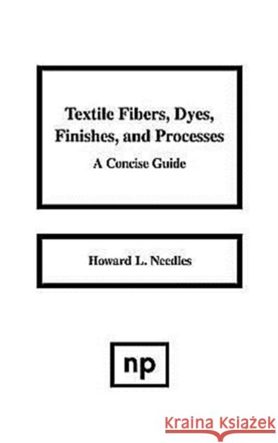 Textile Fibers, Dyes, Finishes and Processes: A Concise Guide Needles, Howard L. 9780815510765 Noyes Data Corporation/Noyes Publications - książka