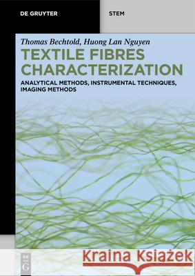 Textile Fibres Characterization: Analytical Methods, Instrumental Techniques, Imaging Methods Thomas Bechtold Huong Lan Nguyen 9783111609508 de Gruyter - książka