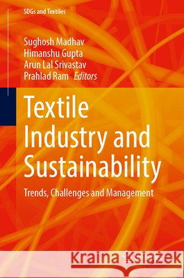 Textile Industry and Sustainability: Trends, Challenges and Management Sughosh Madhav Himanshu Gupta Arun Lal Srivastav 9783032347565 Springer - książka