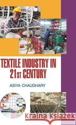 TEXTILE INDUSTRY IN THE 21st CENTURY Asiya Chaudhary 9789350564370 Discovery Publishing House Pvt Ltd - książka