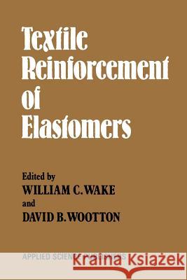 Textile Reinforcement of Elastomers W. C. Wake 9789401197489 Springer - książka
