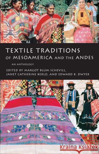Textile Traditions of Mesoamerica and the Andes: An Anthology Schevill, Margot Blum 9780292777149 University of Texas Press - książka