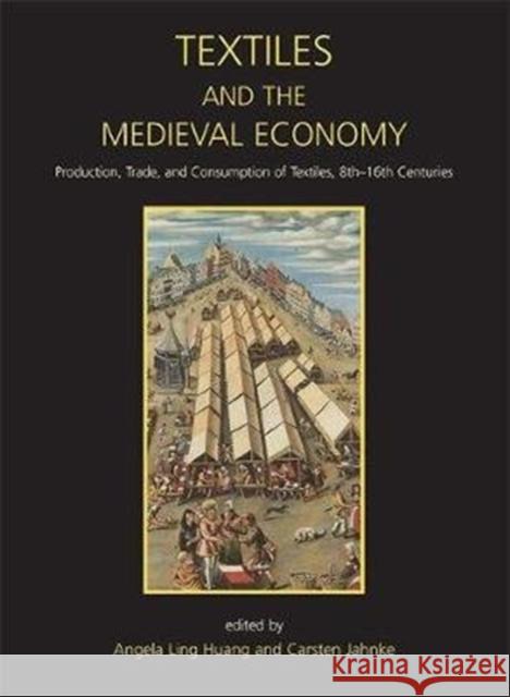 Textiles and the Medieval Economy: Production, Trade, and Consumption of Textiles, 8th-16th Centuries Angela Ling Huang Carsten Jahnke  9781789252095 Oxbow Books - książka