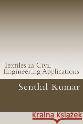 Textiles in Civil Engineering Applications Senthil Kumar 9781502377562 Createspace - książka