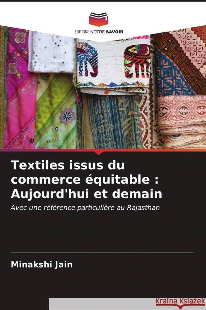 Textiles issus du commerce ?quitable: Aujourd'hui et demain Minakshi Jain 9786206674696 Editions Notre Savoir - książka