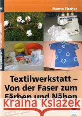 Textilwerkstatt - Von der Faser zum Färben und Nähen : 5. bis 9. Schuljahr Fischer, Hanna   9783834437464 Persen - książka
