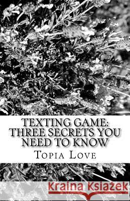 Texting game: three secrets you need to know Love, Topia 9781721948710 Createspace Independent Publishing Platform - książka