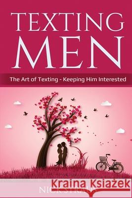 Texting Men: The Art of Texting - Keeping Him Interested Nick Straus 9781087886770 Lee Digital Ltd. Liability Company - książka