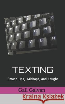 Texting Smash-ups, Mishaps, and Laughs Galvan, Gail (Davis) 9781523424351 Createspace Independent Publishing Platform - książka