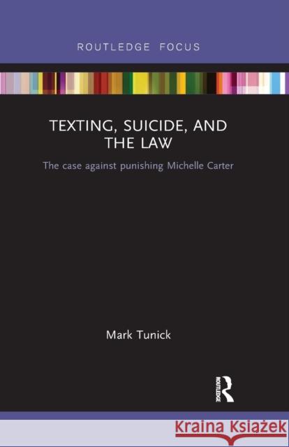 Texting, Suicide, and the Law: The Case Against Punishing Michelle Carter Tunick, Mark 9780367546427 Routledge - książka