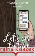 Texting T.1 Let s Get Textual Teagan Hunter 9788382892437 Świat Książki - książka