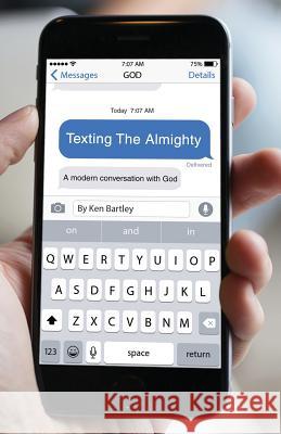 Texting the Almighty: A Modern Conversation with God Ken Bartley 9781943359332 Schuler Books - książka