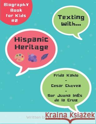 Texting with Hispanic Heritage: Frida Kahlo, Cesar Chavez, and Sor Juana Inés de la Cruz Biography Book for Kids Basil, Bobby 9781797886190 Independently Published - książka