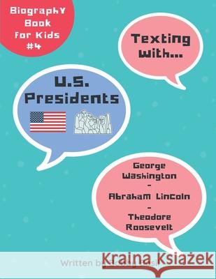 Texting with U.S. Presidents: George Washington, Abraham Lincoln, and Theodore Roosevelt Biography Book for Kids Bobby Basil 9781074002176 Independently Published - książka