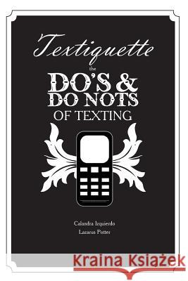 Textiquette: the Do's and Do Nots of Texting Potter, Lazarus 9781491017579 Createspace Independent Publishing Platform - książka