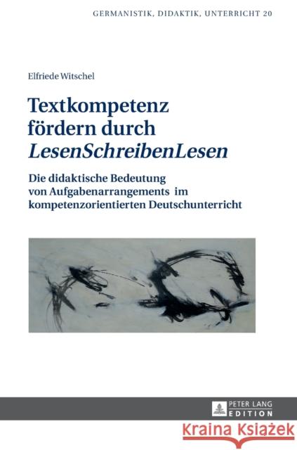 Textkompetenz Foerdern Durch «Lesenschreibenlesen»: Die Didaktische Bedeutung Von Aufgabenarrangements Im Kompetenzorientierten Deutschunterricht Karg, Ina 9783631731147 Peter Lang (JL) - książka