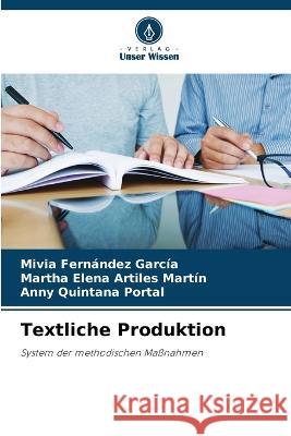 Textliche Produktion Mivia Fernandez Garcia Martha Elena Artiles Martin Anny Quintana Portal 9786206036074 Verlag Unser Wissen - książka