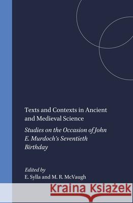 Texts and Contexts in Ancient and Medieval Science: Studies on the Occasion of John E. Murdoch's Seventieth Birthday Edith Sylla Michael McVaugh E. Sylla 9789004108233 Brill Academic Publishers - książka