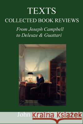 Texts: Collected Book Reviews from Joseph Campbell to Deleuze and Guattari John David Ebert 9781517527839 Createspace Independent Publishing Platform - książka