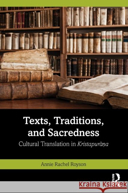 Texts, Traditions, and Sacredness: Cultural Translation in Kristapurāṇa Royson, Annie Rachel 9780367704735 Taylor & Francis Ltd - książka