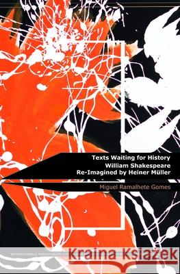 Texts Waiting for History: William Shakespeare Re-Imagined by Heiner Muller Miguel Ramalhete Gomes   9789042039032 Rodopi - książka