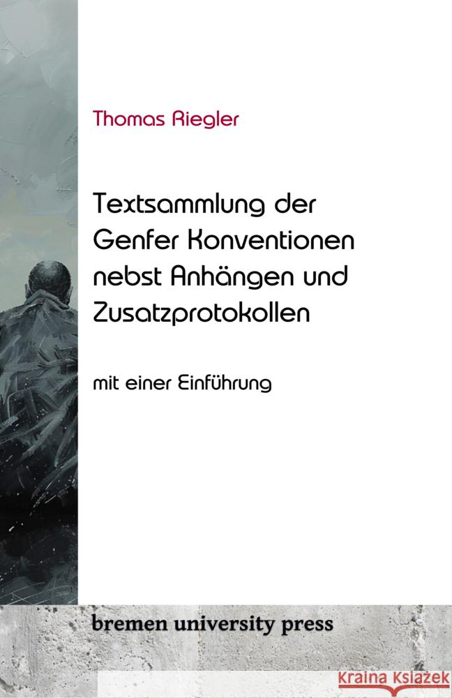 Textsammlung der Genfer Konventionen nebst Anh?ngen und Zusatzprotokollen: Mit einer Einf?hrung Thomas Riegler 9783689043179 Bremen University Press - książka