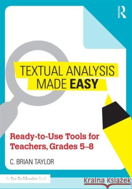 Textual Analysis Made Easy: Ready-To-Use Tools for Teachers, Grades 5-8 C. Brian Taylor 9781138950658 Routledge - książka