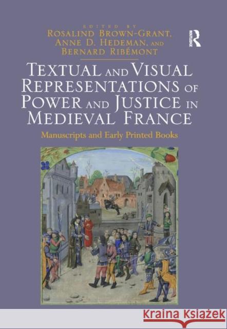 Textual and Visual Representations of Power and Justice in Medieval France: Manuscripts and Early Printed Books Rosalind Brown-Grant Anne D. Hedeman Bernard Ribemont 9780367887704 Routledge - książka