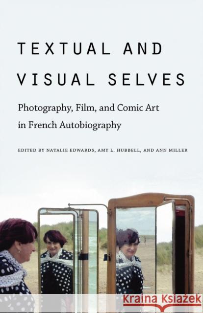 Textual and Visual Selves: Photography, Film, and Comic Art in French Autobiography Edwards, Natalie 9780803236318  - książka