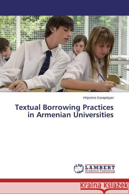 Textual Borrowing Practices in Armenian Universities Karapetyan, Hripsime 9783659583254 LAP Lambert Academic Publishing - książka