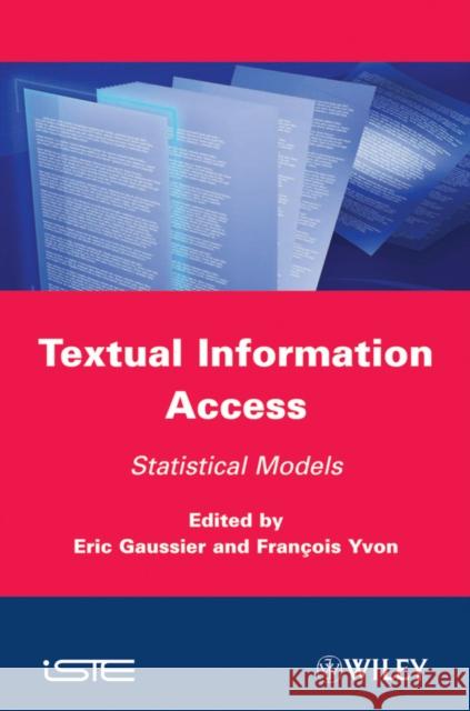 Textual Information Access: Statistical Models Yvon, Francois 9781848213227 Wiley-Iste - książka