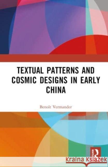 Textual Patterns and Cosmic Designs in Early China Benoit Vermander 9781032735467 Taylor & Francis Ltd - książka