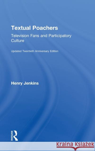 Textual Poachers: Television Fans and Participatory Culture Jenkins, Henry 9780415533287 Routledge - książka