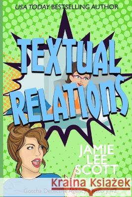 Textual Relations: Gotcha Detective Agency Mystery #2 Jamie Lee Scott 9781942245384 Jamie Livingston - książka