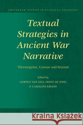 Textual Strategies in Ancient War Narrative: Thermopylae, Cannae and Beyond Lidewij Va Irene J. F. Jong Caroline H. M. Kroon 9789004383333 Brill - książka