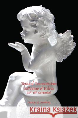 Textual Transvestism: (Re)Visions of Heloise (17th-18th-Centuries) Nancy M. Arenberg 9789042039056 Brill (JL) - książka
