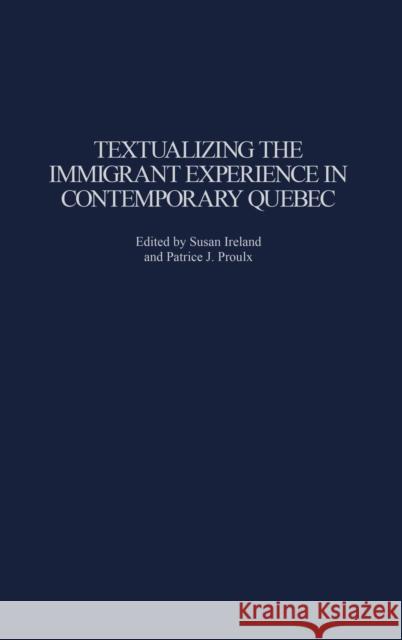 Textualizing the Immigrant Experience in Contemporary Quebec Patrice J. Proulx Susan Ireland Susan Ireland 9780313324253 Praeger Publishers - książka