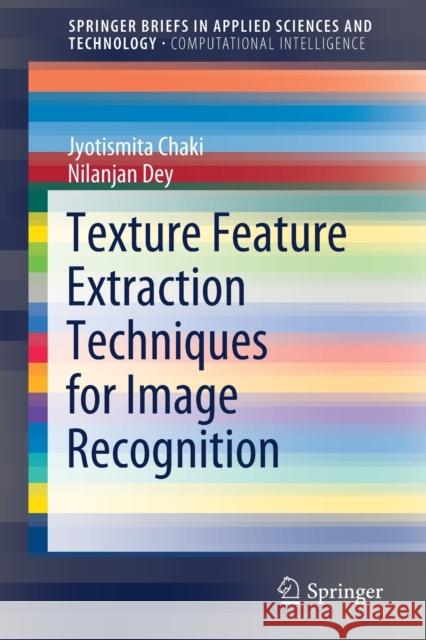 Texture Feature Extraction Techniques for Image Recognition Jyotismita Chaki Nilanjan Dey 9789811508523 Springer - książka