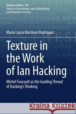 Texture in the Work of Ian Hacking: Michel Foucault as the Guiding Thread of Hacking's Thinking Mart 9783030647872 Springer - książka