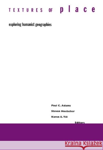 Textures of Place: Exploring Humanist Geographies Adams, Paul 9780816637577 University of Minnesota Press - książka